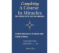 Completing A Course In Miracles: Daily Support For The Year-Long Curriculum