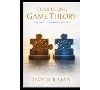Completing Game Theory: Solving the Payoff Puzzle (Sustainxiety Institute Series on Economic Theory of Humanity)