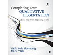 Completing Your Qualitative Dissertation: A Road Map From Beginning to End