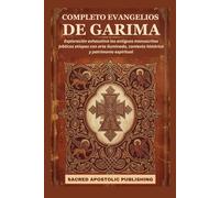COMPLETO EVANGELIOS DE GARIMA: Exploración exhaustiva los antiguos manuscritos bíblicos etíopes con arte iluminado, contexto histórico y patrimonio espiritual