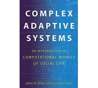 Complex Adaptive Systems: An Introduction to Computational Models of Social Life: 14 (Princeton Studies in Complexity)