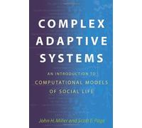 Complex Adaptive Systems: An Introduction to Computational Models of Social Life (Princeton Studies in Complexity)