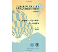 Complex Algebraic Geometry - Park City (IAS/Park City Mathematics Series)