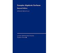 Complex Algebraic Surfaces: 34 (London Mathematical Society Student Texts, Series Number 34)