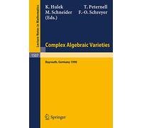 Complex Algebraic Varieties: Proceedings of a Conference held in Bayreuth, Germany, April 2-6, 1990: 1507 (Lecture Notes in Mathematics, 1507)
