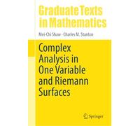 Complex Analysis in One Variable and Riemann Surfaces: 305 (Graduate Texts in Mathematics, 305)