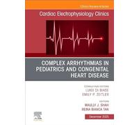Complex Arrhythmias in Pediatrics and Congenital Heart Disease, An Issue of Cardiac Electrophysiology Clinics (Volume 17-4) (The Clinics: Internal Medicine, Volume 17-4)