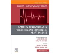 Complex Arrhythmias in Pediatrics and Congenital Heart Disease, An Issue of Cardiac Electrophysiology Clinics : Volume 17-4