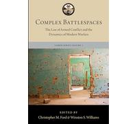 Complex Battlespaces: The Law of Armed Conflict and the Dynamics of Modern Warfare (The Lieber Studies Series)