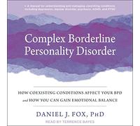 Complex Borderline Personality Disorder: How Coexisting Conditions Affect Your BPD and How You Can Gain Emotional Balance