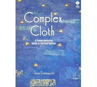 Complex Cloth: A Comprehensive Guide to Surface Design by Dunnewold, Jane (2009) Paperback