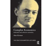 Complex Economics: Individual and Collective Rationality (The Graz Schumpeter Lectures)