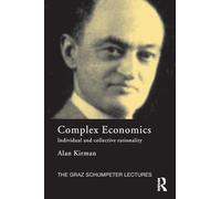 Complex Economics: Individual and Collective Rationality (The Graz Schumpeter Lectures)