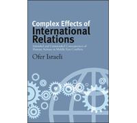 Complex Effects of International Relations : Intended and Unintended Consequences of Human Actions in Middle East Conflicts