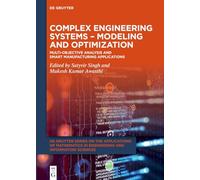 Complex Engineering Systems - Modeling and Optimization: Multi-Objective Analysis and Smart Manufacturing Applications (De Gruyter Series on the ... ... in Engineering and Information Sciences)