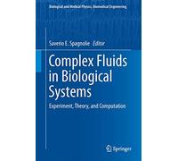 Complex Fluids in Biological Systems: Experiment, Theory, and Computation (Biological and Medical Physics, Biomedical Engineering)