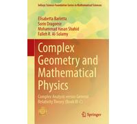 Complex Geometry and Mathematical Physics : Complex Analysis versus General Relativity Theory (Book III-C)