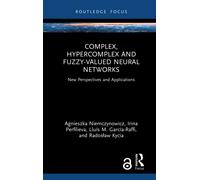 Complex, Hypercomplex and Fuzzy-Valued Neural Networks : New Perspectives and Applications