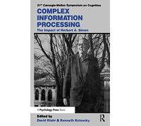 Complex Information Processing: The Impact of Herbert A. Simon (Carnegie Mellon Symposia on Cognition Series)