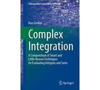 Complex Integration: A Compendium of Smart and Little-Known Techniques for Evaluating Integrals and Sums (Undergraduate Lecture Notes in Physics)