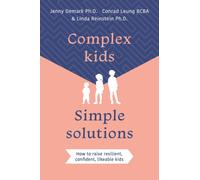 Complex Kids, Simple Solutions : How to raise resilient, confident, likeable kids