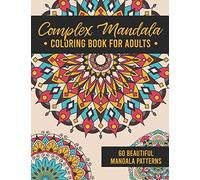 Complex Mandala Coloring Book for Adults: 60 Amazing, Detailed Meditative Geometric Patterns for Stress Relief and Relaxation