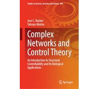 Complex Networks and Control Theory: An Introduction to Structural Controllability and Its Biological Applications (Studies in Systems, Decision and Control, 680)