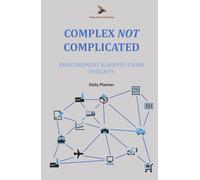 Complex NOT Complicated: Procurement & Supply Chain Insights: Daily Planner