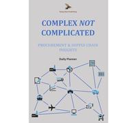 Complex NOT Complicated: Procurement & Supply Chain Insights: Daily Planner