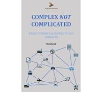 Complex NOT Complicated Procurement & Supply Chain Insights: Notebook