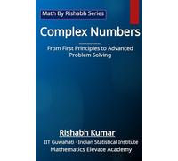 Complex Numbers: From First Principles to Advanced Problem Solving