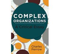 Complex Organizations: A Critical Essay