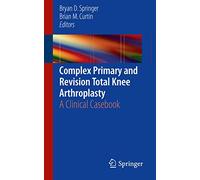 Complex Primary and Revision Total Knee Arthroplasty – A Clinical Casebook
