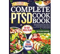 COMPLEX PTSD COOKBOOK with Full-Color Images: Quick,Tasty, Healthy & Easy-to-Make 80+ Mood-Stabilizing Recipes With Emotional Self-Care Tips For ... By Pete Walker Including A 90-Day Meal Plan