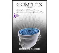 COMPLEX PTSD: Healing from Childhood Trauma, Narcissistic Abuse, and Emotional Pain (Narcissism Series)