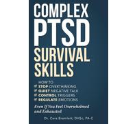 Complex PTSD Survival Skills: How to Stop Overthinking, Quiet Negative Talk, Control Triggers and Regulate Emotions Even If You Feel Overwhelmed and Exhausted (C PTSD Healing Series)