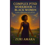 COMPLEX PTSD WORKBOOK FOR BLACK WOMEN: A path to liberation and self love