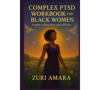 COMPLEX PTSD WORKBOOK FOR BLACK WOMEN: A path to liberation and self love