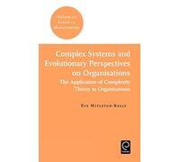 Complex Systems and Evolutionary Perspectives on Organisations: The Application of Complexity Theory to Organisations: 4 (Advanced Series in Management, 4)