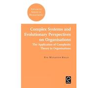 Complex Systems and Evolutionary Perspectives on Organisations: The Application of Complexity Theory to Organisations: 4 (Advanced Series in Management, 4)