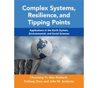 Complex Systems, Resilience, and Tipping Points : Applications in the Earth System, Environmental, and Social Sciences