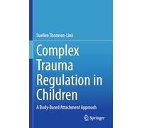 Complex Trauma Regulation in Children: A Body-Based Attachment Approach