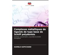 Complexes métalliques de ligands de type base de Schiff polydentés: Synthèse, caractérisation, propriétés et activités biologiques