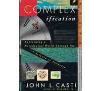 Complexification: Explaining a Paradoxical World Through the Science of Surprise