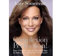Complexion Perfection!: Your Ultimate Guide to Beautiful Skin by Hollywood's Leading Skin Health Expert