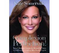 Complexion Perfection!: Your Ultimate Guide to Beautiful Skin by Hollywood's Leading Skin Health Expert