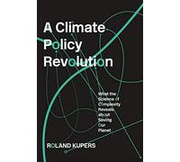 Complexity and Climate: A Policy Revolution: What the Science of Complexity Reveals about Saving Our Planet
