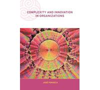 Complexity and Innovation in Organizations (Complexity and Emergence in Organizations)