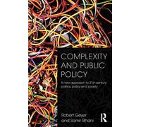 Complexity and Public Policy: A New Approach to 21st Century Politics, Policy And Society
