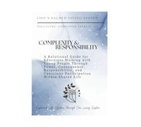 Complexity and Responsibility: A Relational Guide for Educators Walking with Young People Through Power, Consequence, Responsibility, and Conscious ... Within Shared Life (Educators Companion)